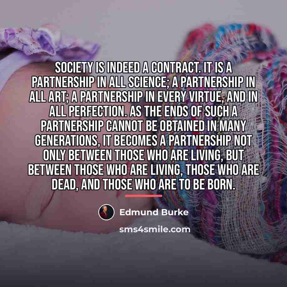 “Society is indeed a contract. It is a partnership in…” quote by Edmund Burke