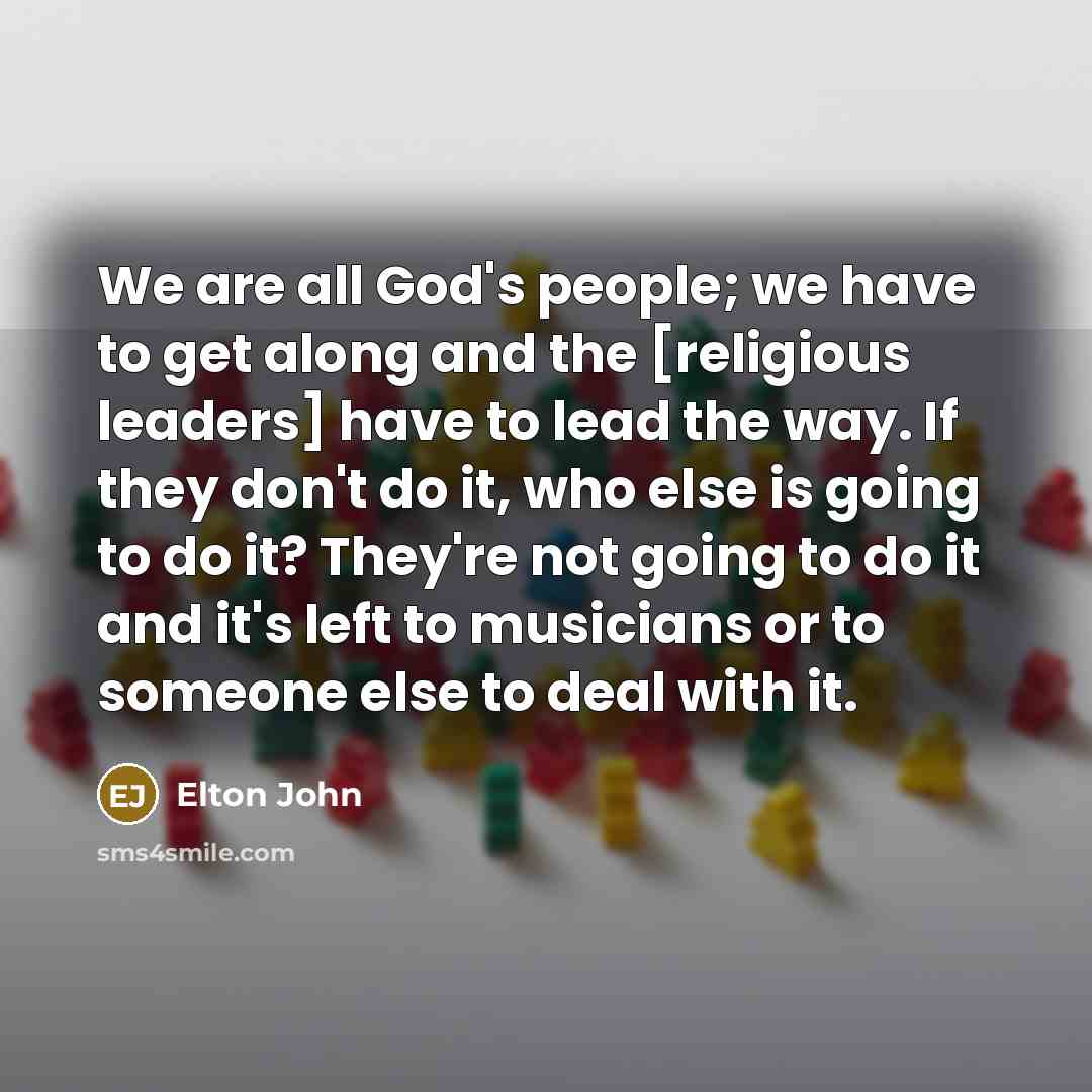 “We are all God's people; we have to get along…” quote by Elton John