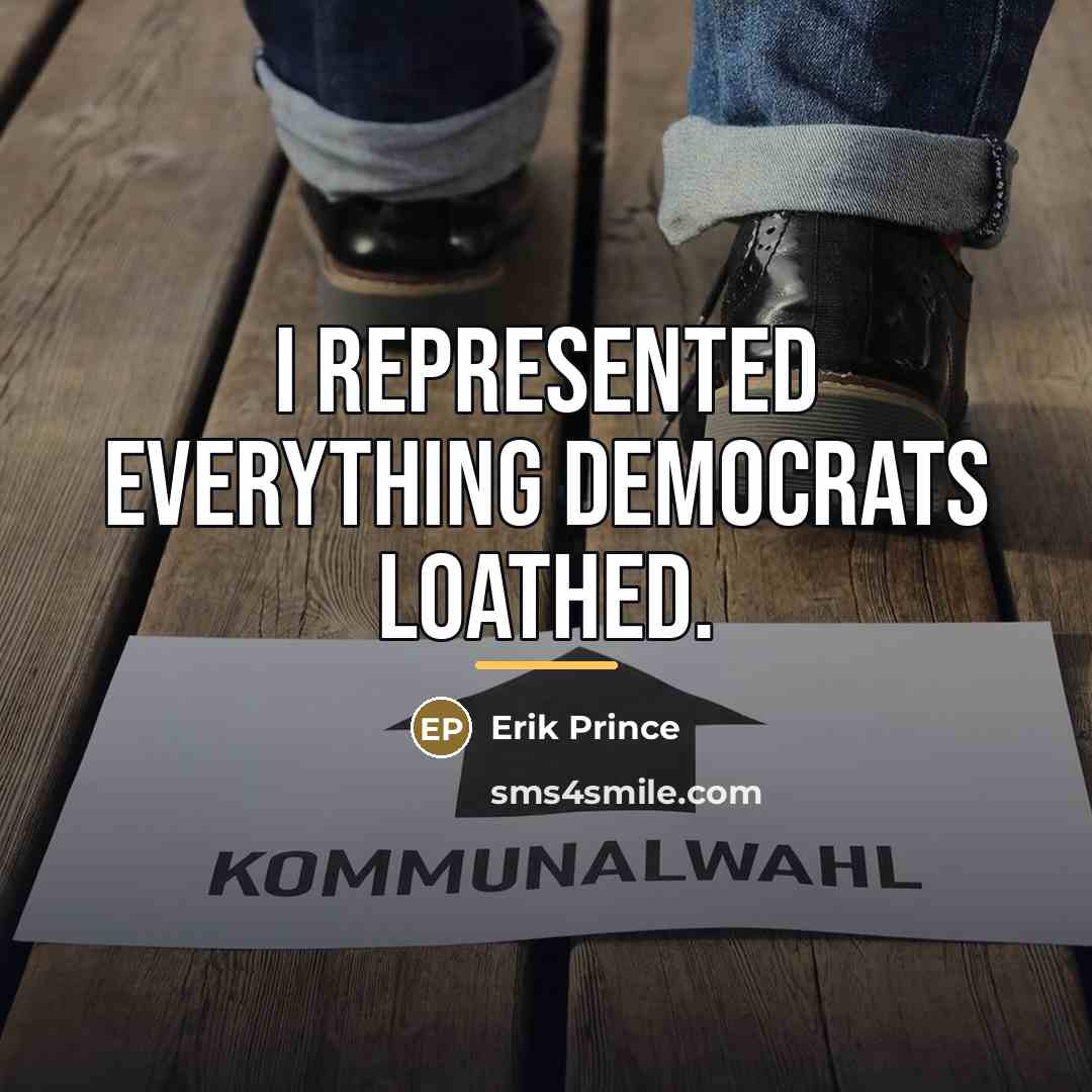 “I represented everything Democrats loathed.…” quote by Erik Prince