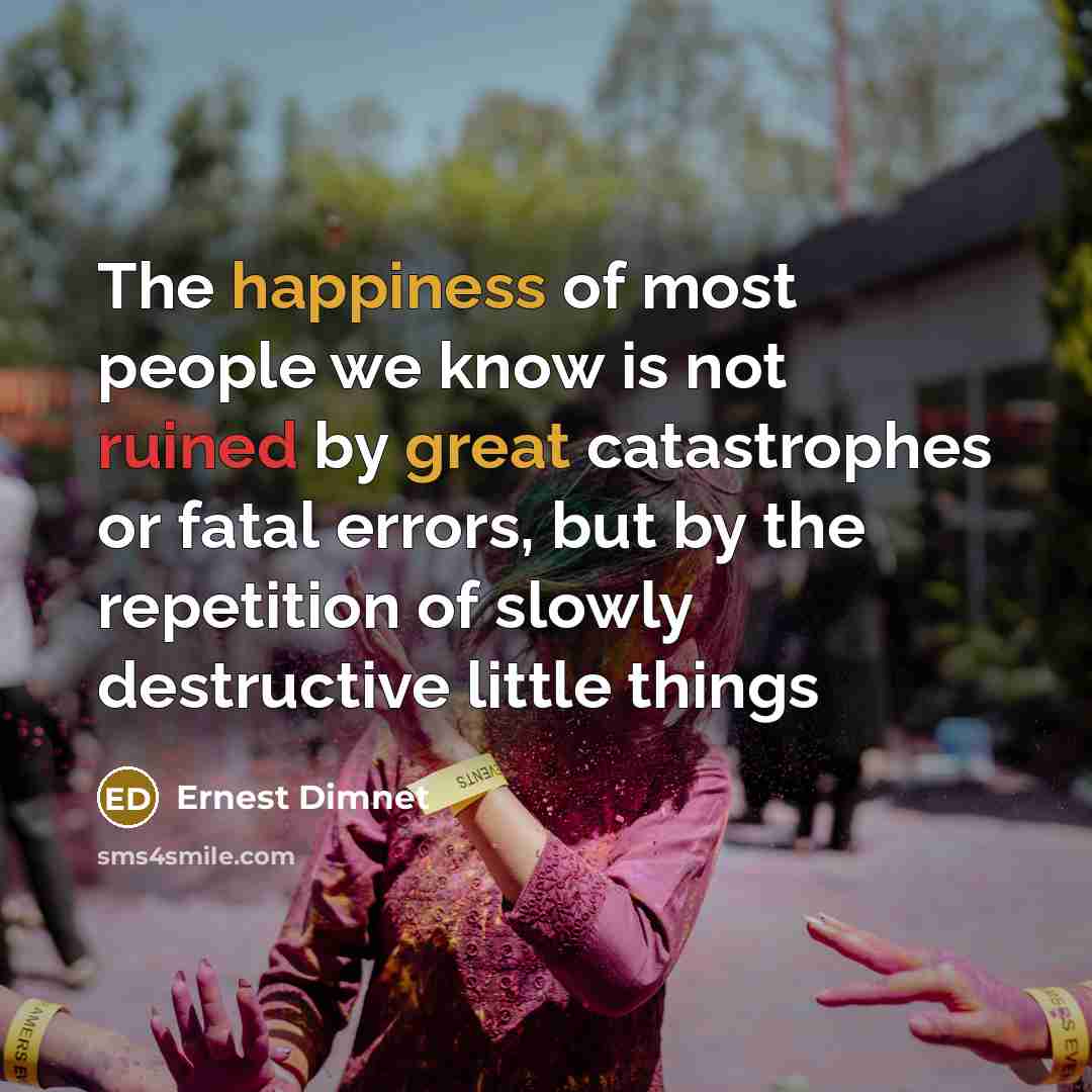 “The happiness of most people we know is not ruined…” quote by Ernest Dimnet