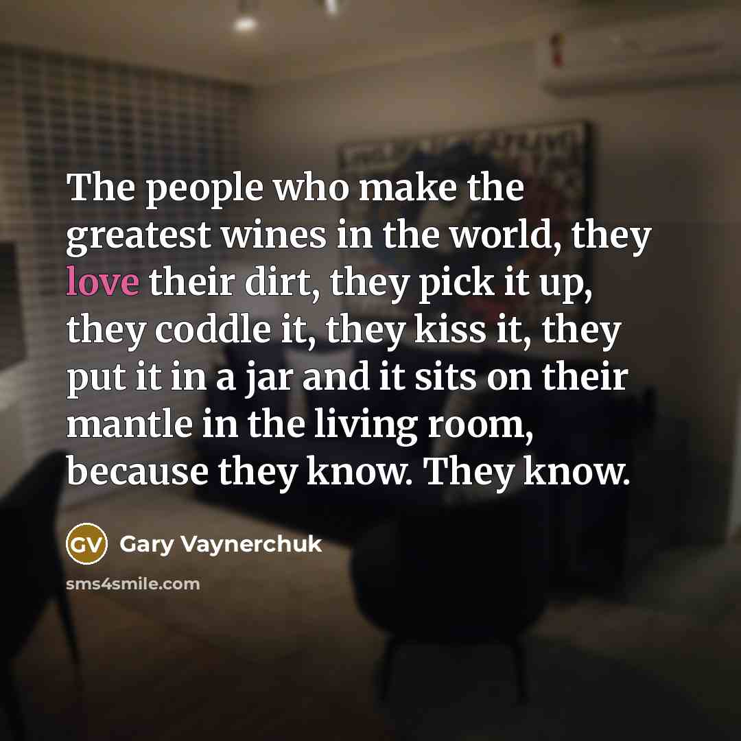 “The people who make the greatest wines in the world,…” quote by Gary Vaynerchuk