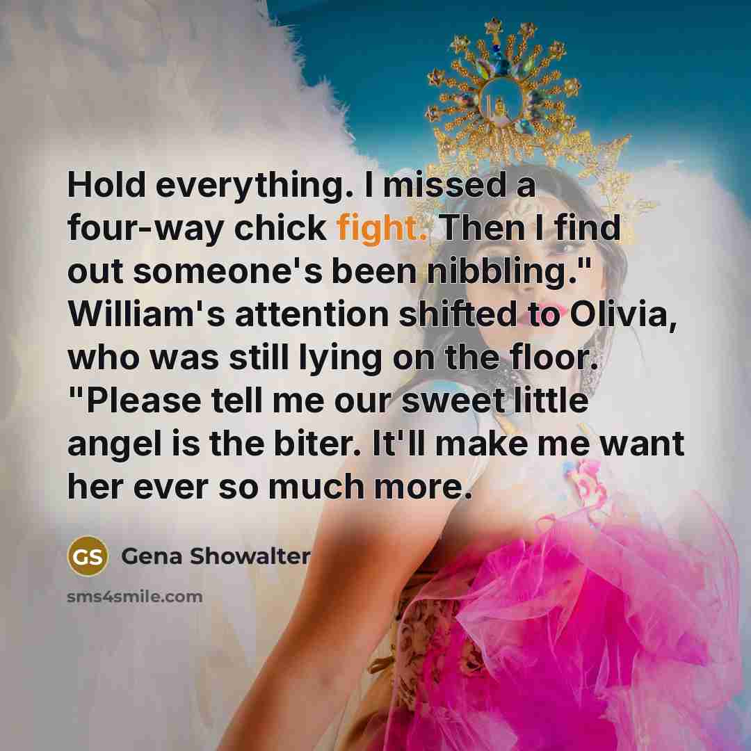 “Hold everything. I missed a four-way chick fight. Then I…” quote by Gena Showalter