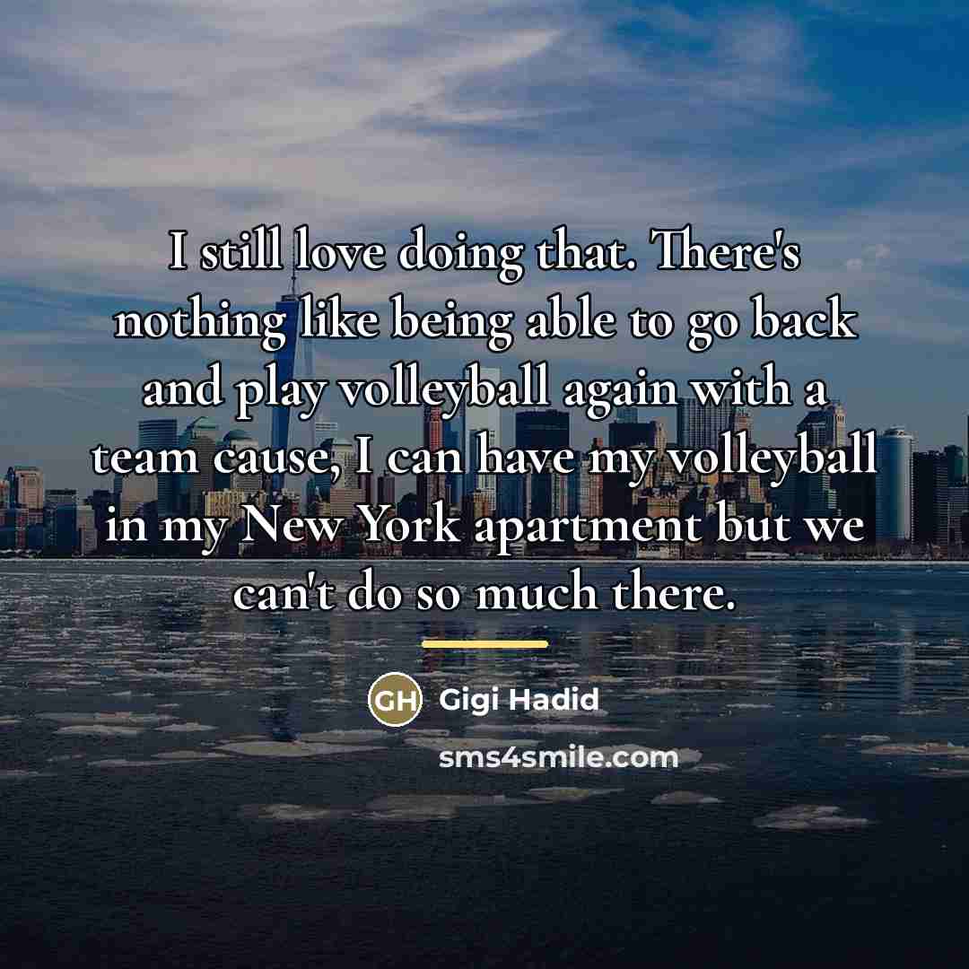 “I still love doing that. There's nothing like being able…” quote by Gigi Hadid