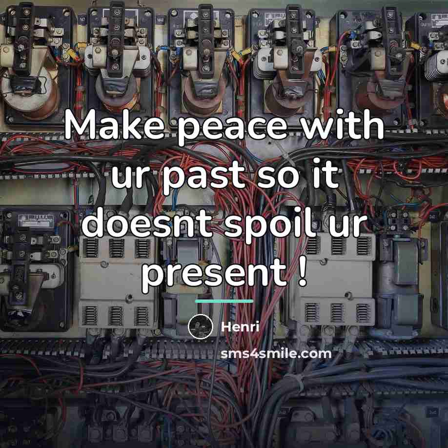 “Make peace with ur past so it doesnt spoil ur…” quote by HENRI