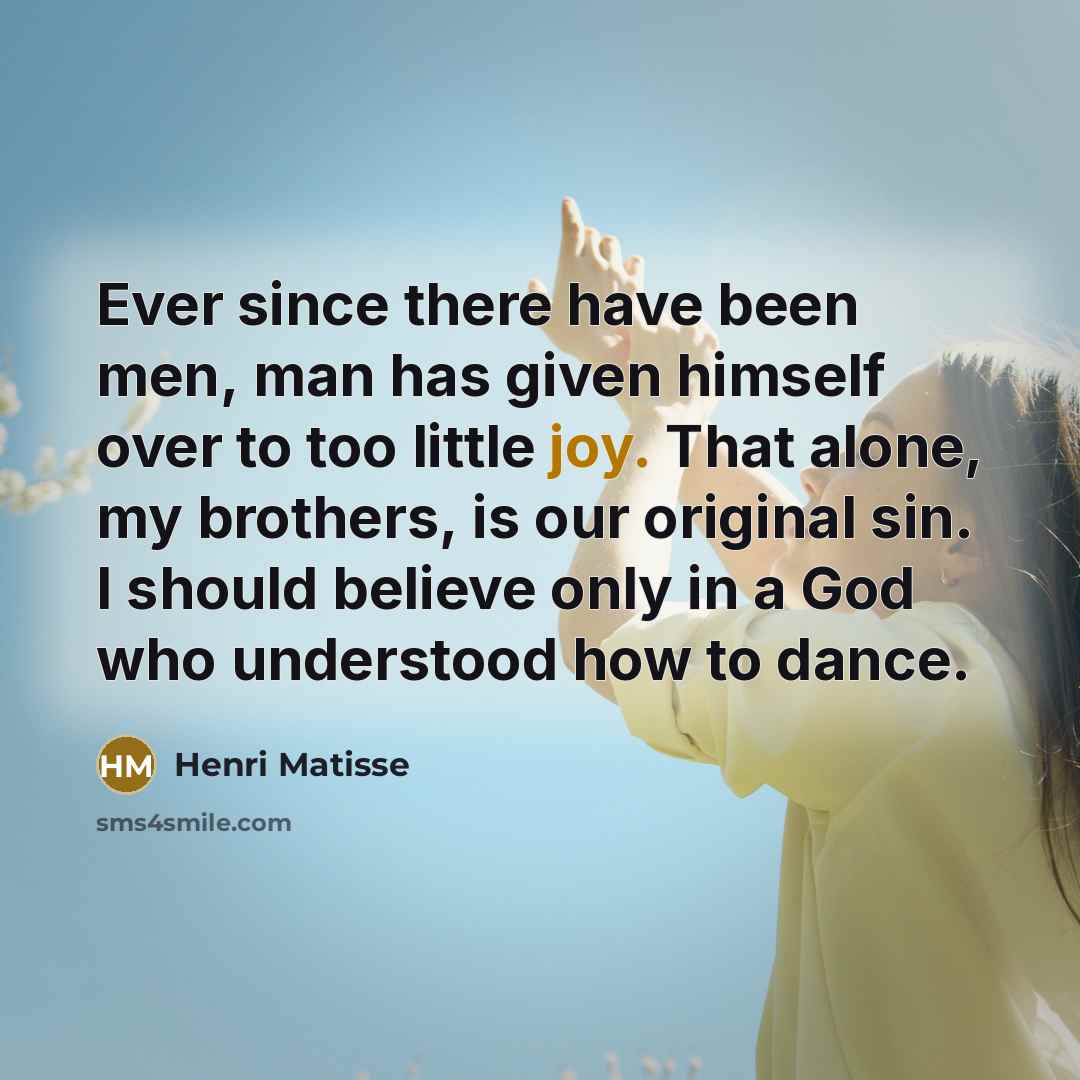 “Ever since there have been men, man has given himself…” quote by Henri Matisse