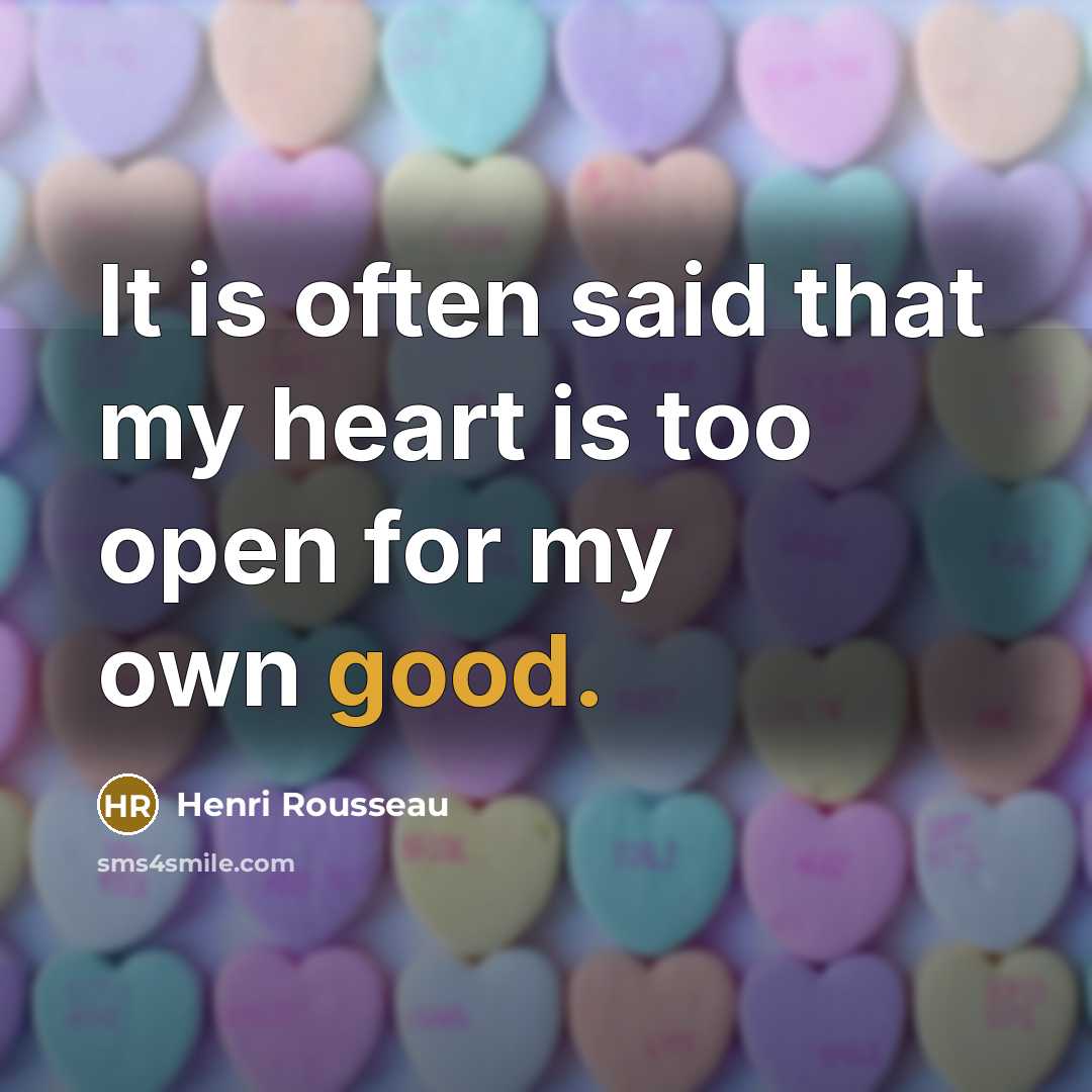 “It is often said that my heart is too open…” quote by Henri Rousseau