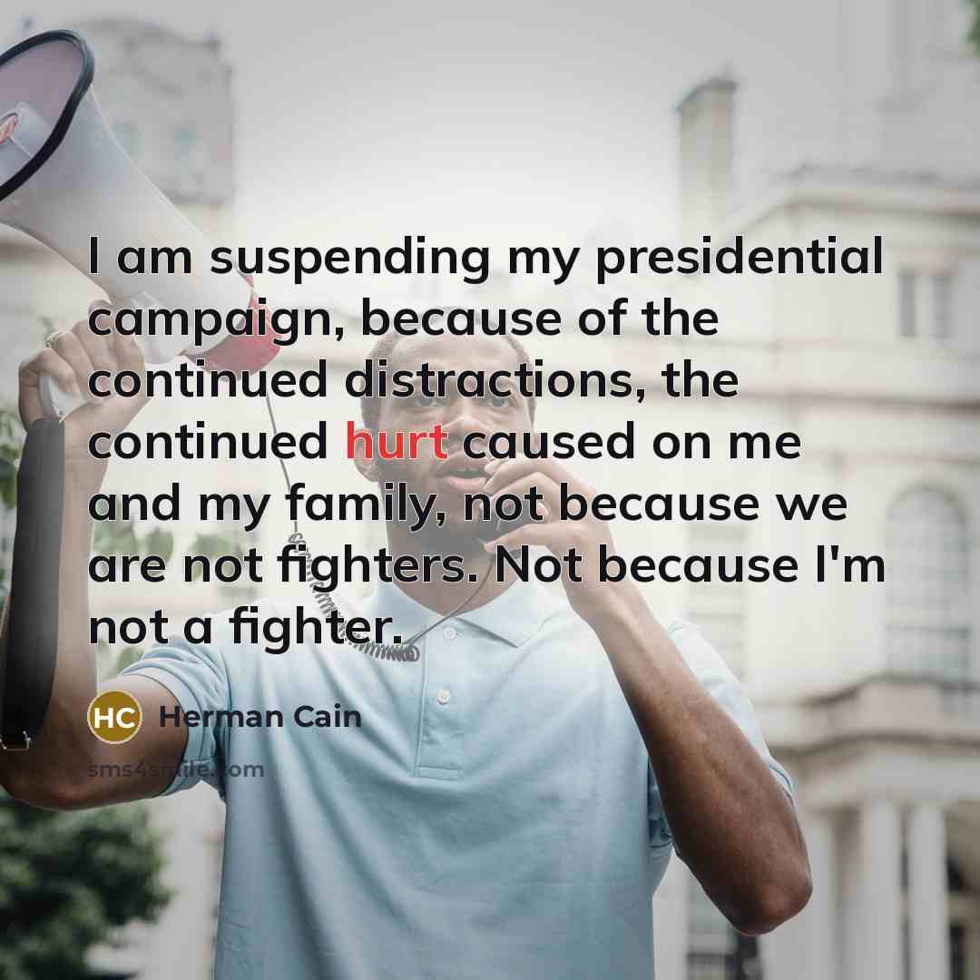 “I am suspending my presidential campaign, because of the continued…” quote by Herman Cain