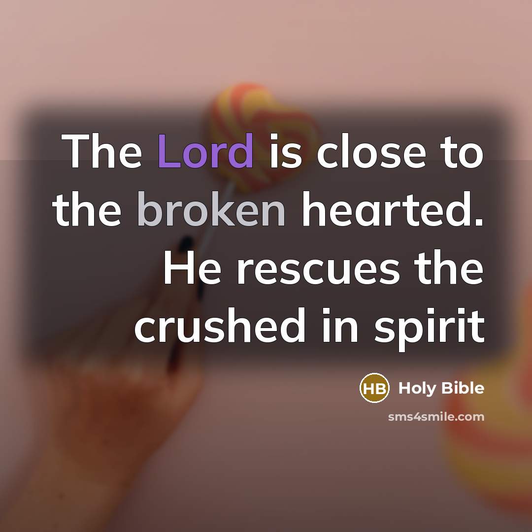 “The Lord is close to the broken hearted. He rescues…” quote by Holy Bible