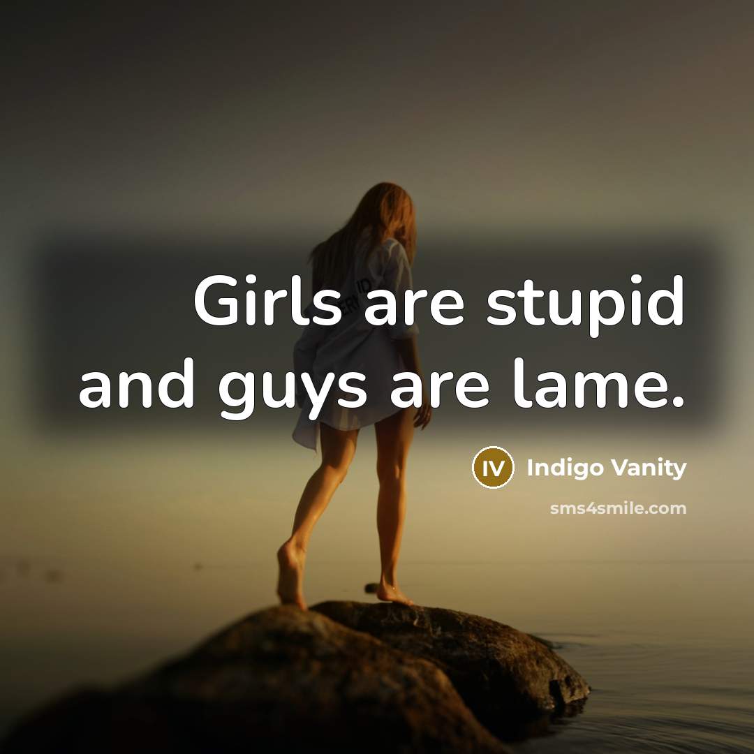 “Girls are stupid and guys are lame.…” quote by Indigo Vanity