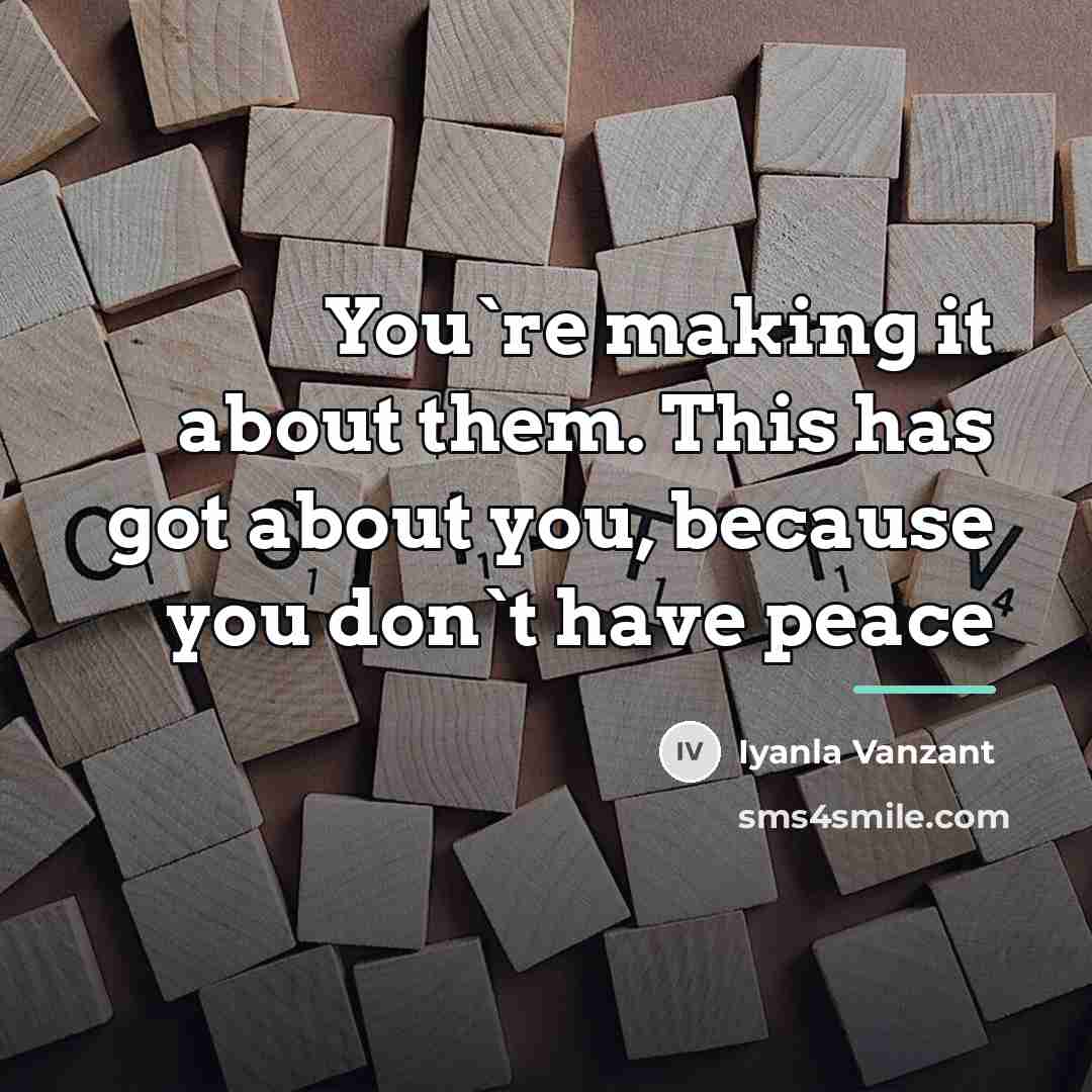 “You`re making it about them. This has got about you,…” quote by Iyanla Vanzant
