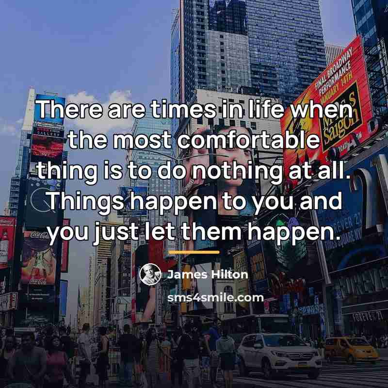 “There are times in life when the most comfortable thing…” quote by James Hilton