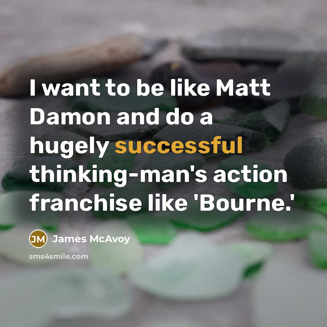 “I want to be like Matt Damon and do a…” quote by James McAvoy