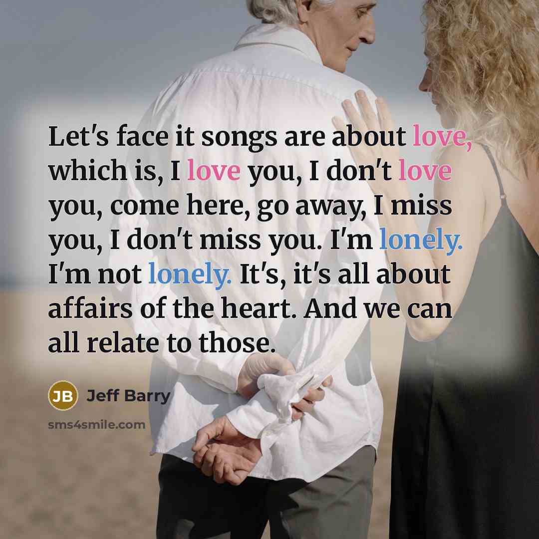 “Let's face it songs are about love, which is, I…” quote by Jeff Barry