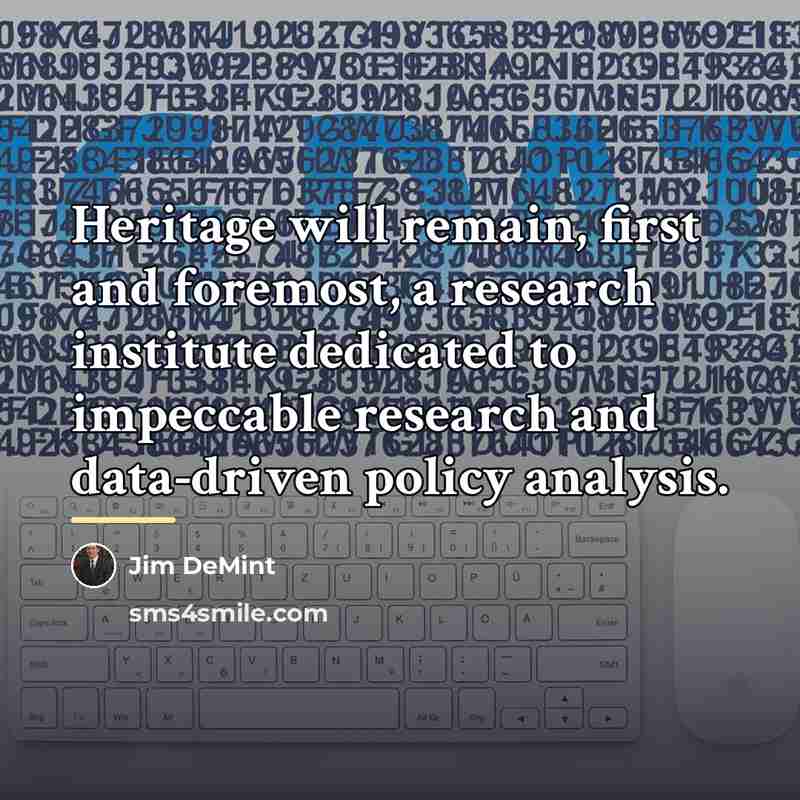 “Heritage will remain, first and foremost, a research institute dedicated…” quote by Jim DeMint