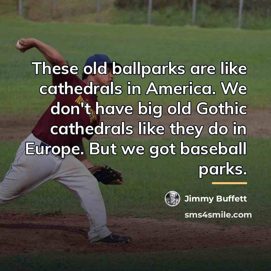 “These old ballparks are like cathedrals in America. We don't…” quote by Jimmy Buffett