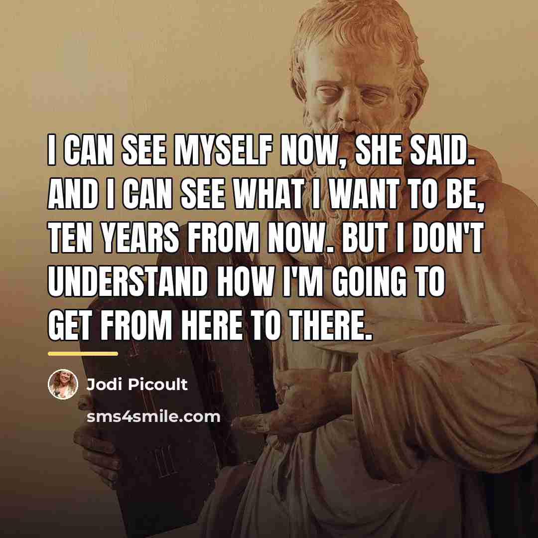 “I can see myself now, she said. And I can…” quote by Jodi Picoult