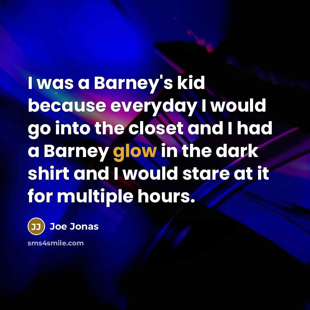 “I was a Barney's kid because everyday I would go…” quote by Joe Jonas