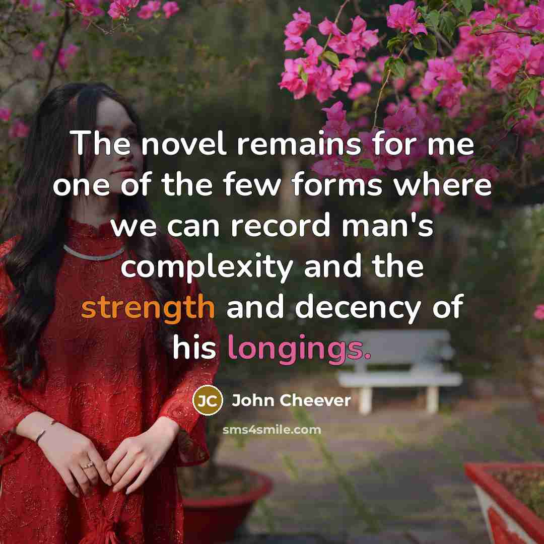 “The novel remains for me one of the few forms…” quote by John Cheever