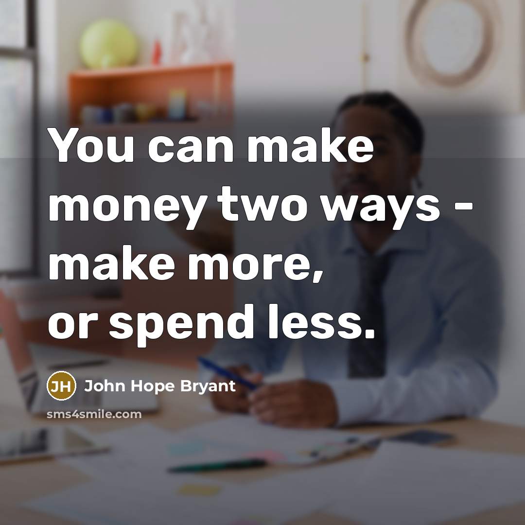 “You can make money two ways - make more, or…” quote by John Hope Bryant