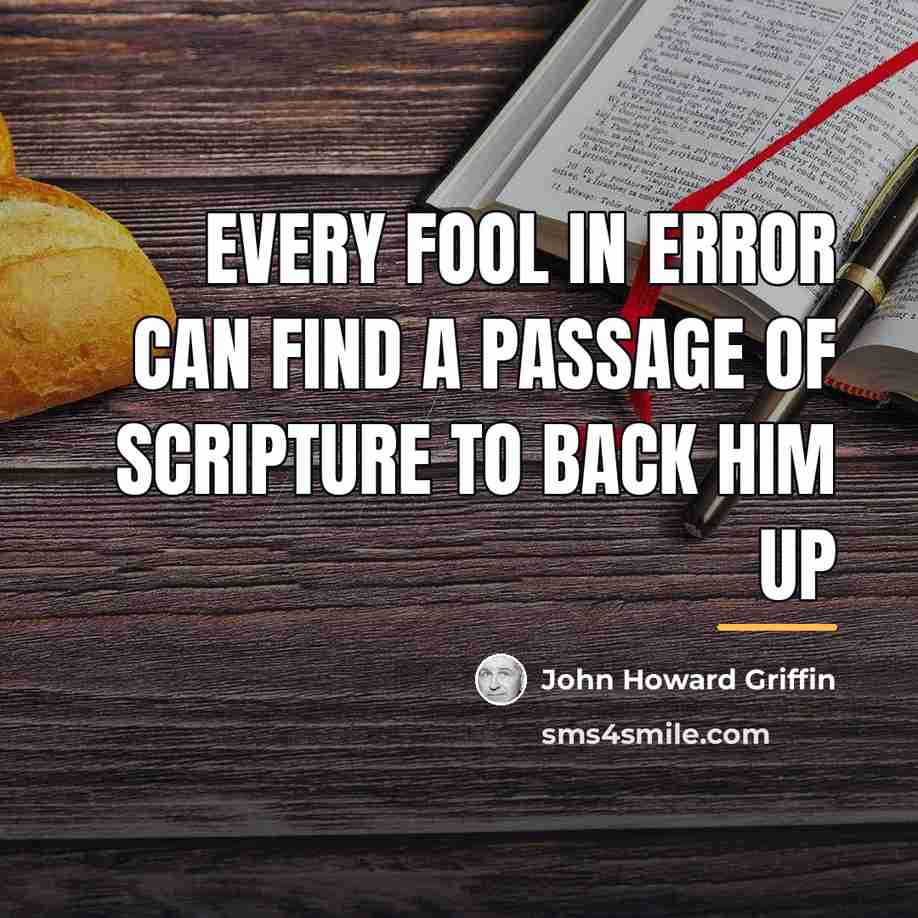 “Every fool in error can find a passage of scripture…” quote by John Howard Griffin