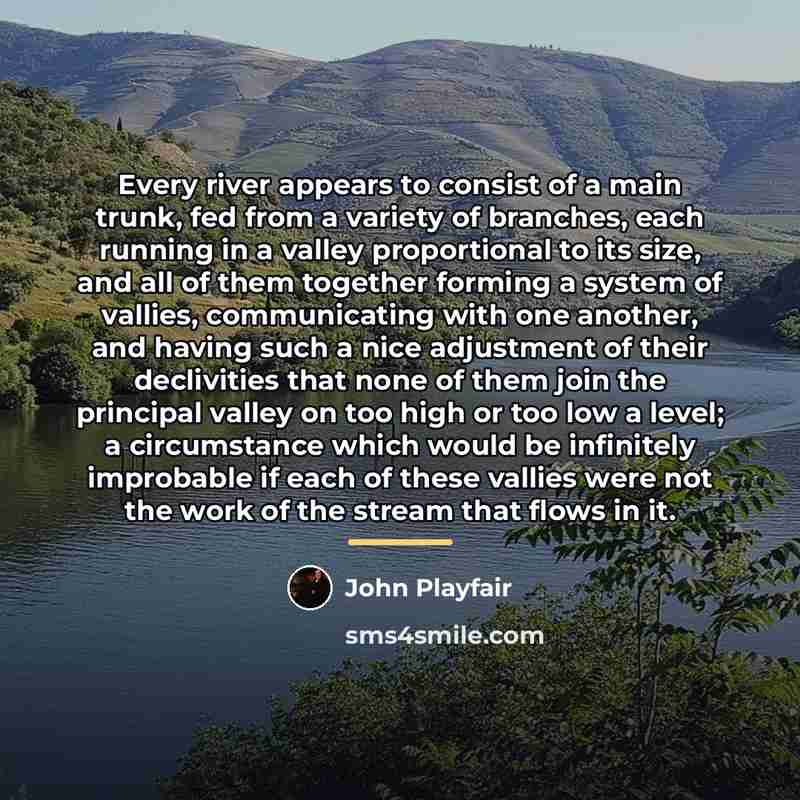 “Every river appears to consist of a main trunk, fed…” quote by John Playfair
