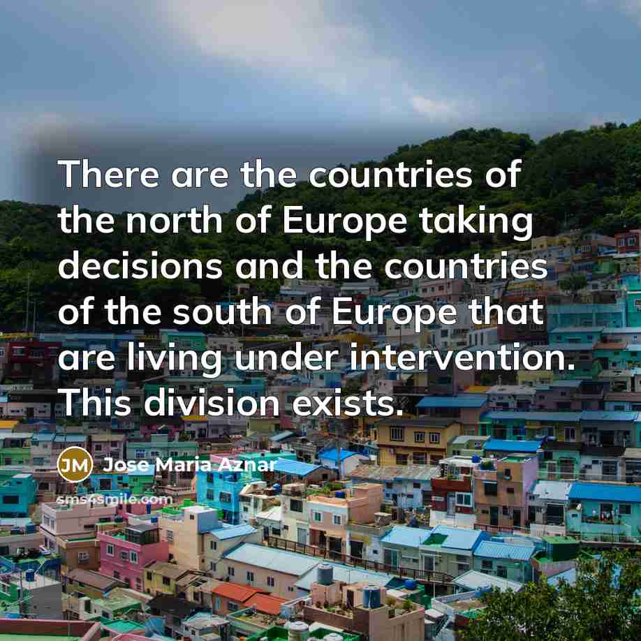 “There are the countries of the north of Europe taking…” quote by Jose Maria Aznar