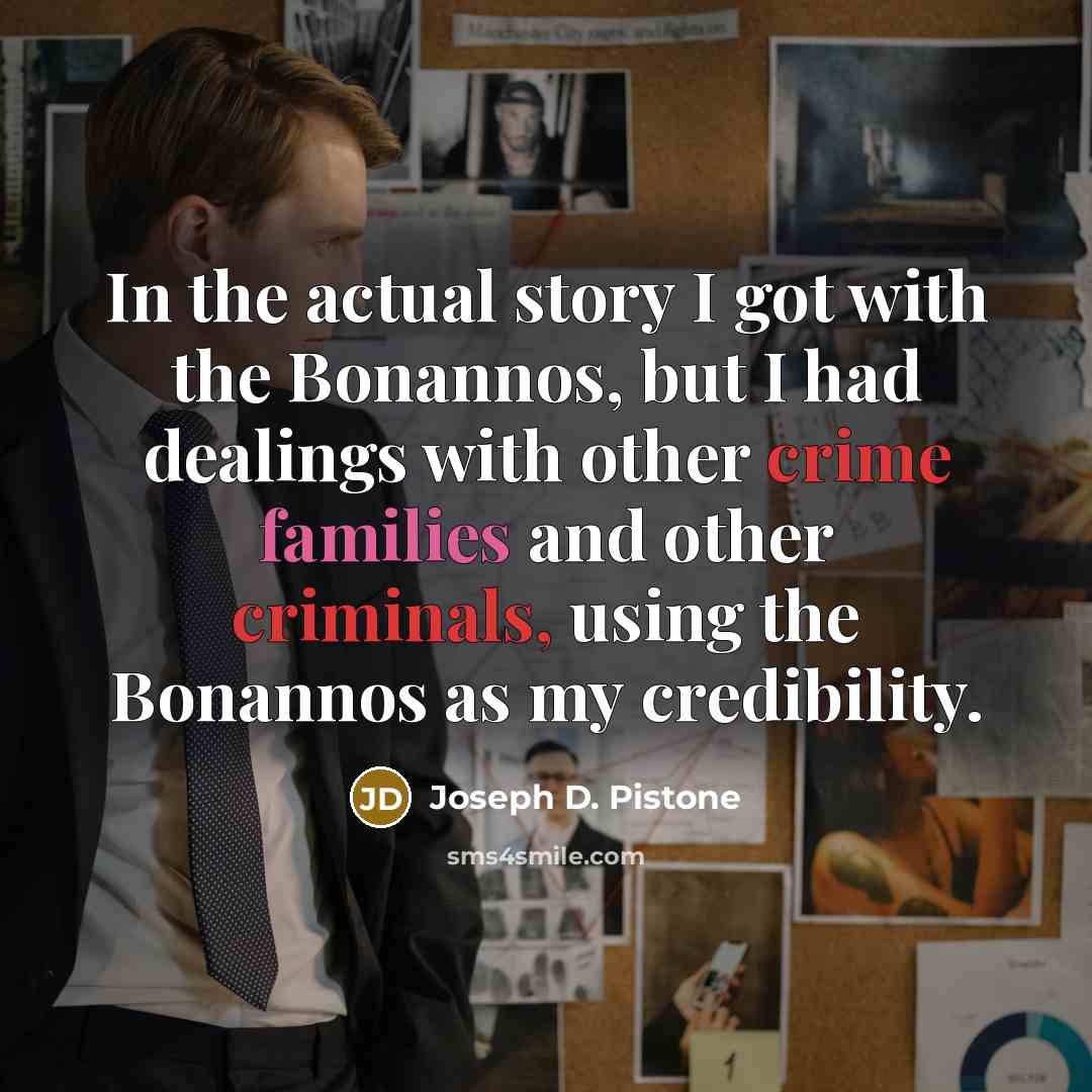 “In the actual story I got with the Bonannos, but…” quote by Joseph D. Pistone