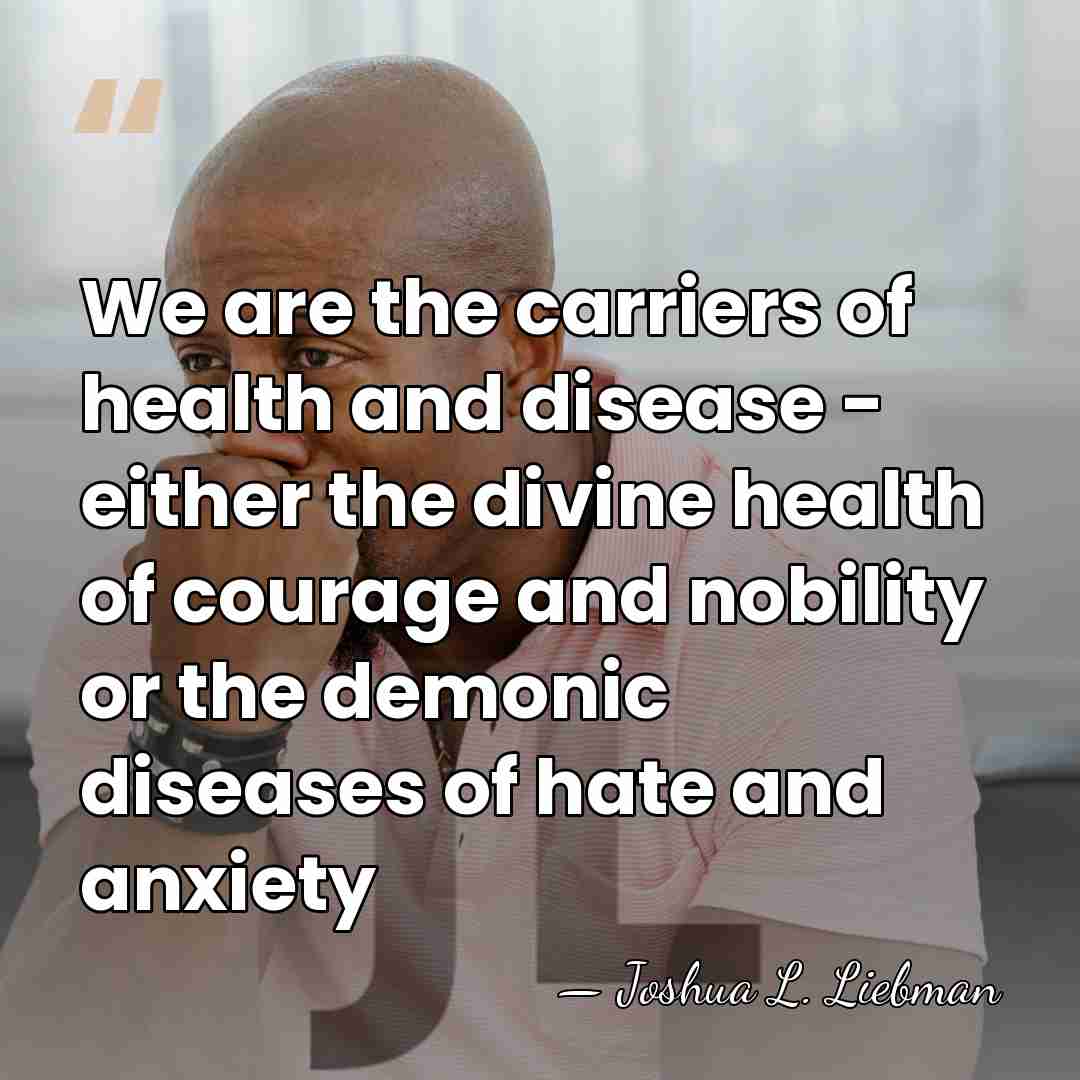 We are the carriers of health and disease - either the divine&hellip; - Joshua L. Liebman