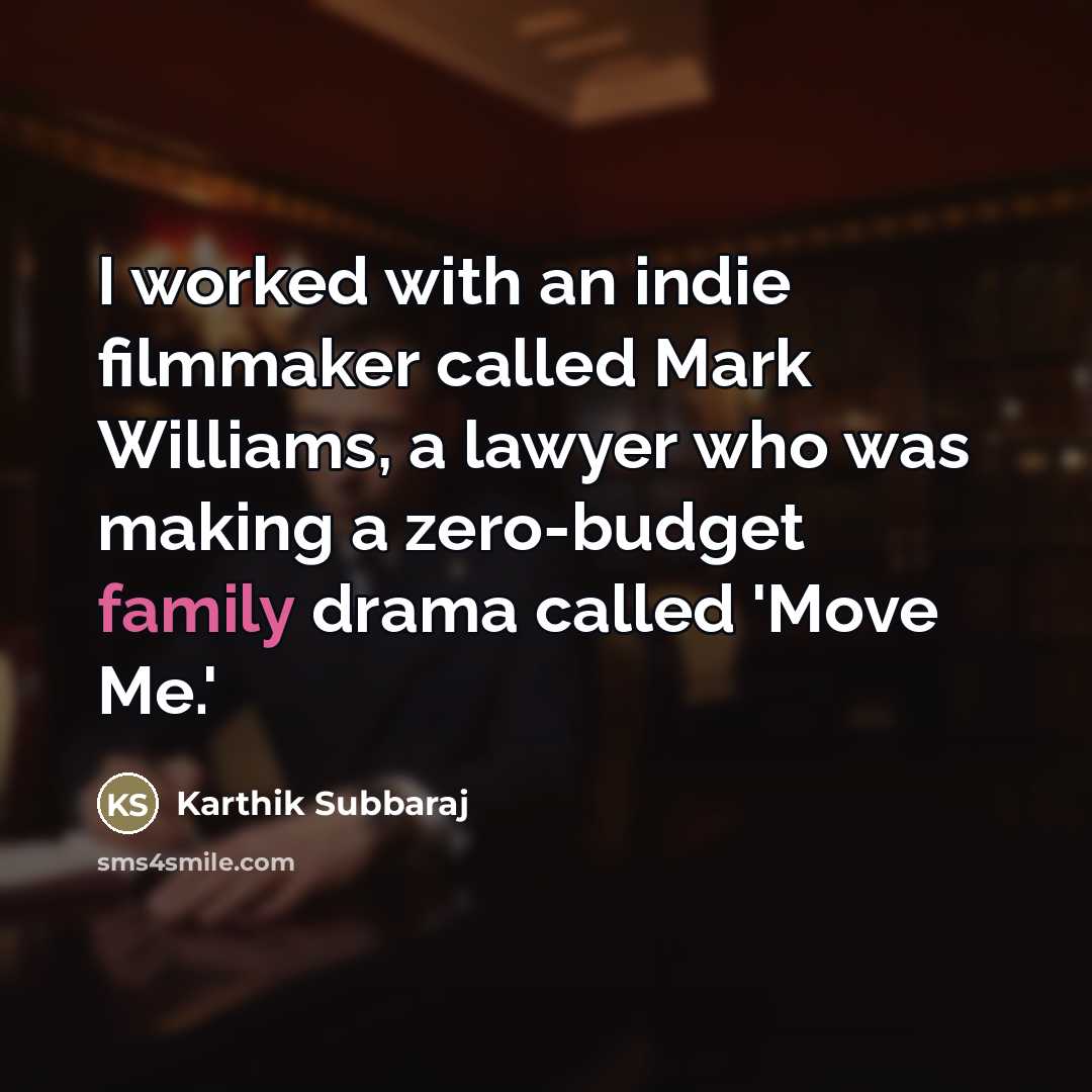 “I worked with an indie filmmaker called Mark Williams, a…” quote by Karthik Subbaraj