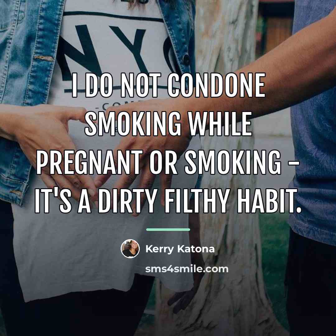 “I do not condone smoking while pregnant or smoking -…” quote by Kerry Katona