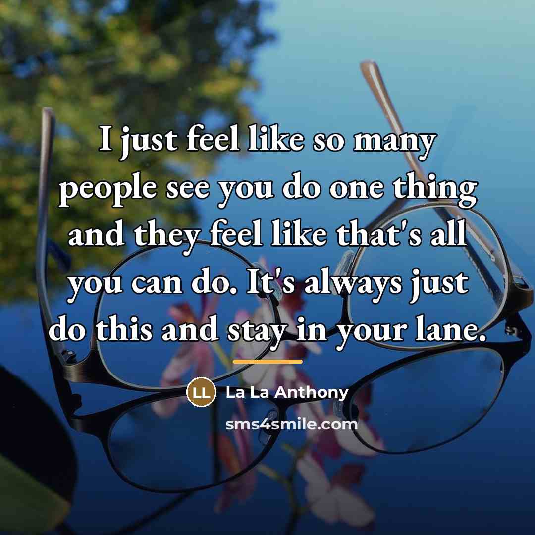 “I just feel like so many people see you do…” quote by La La Anthony