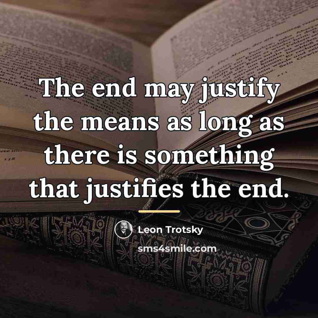 “The end may justify the means as long as there…” quote by Leon Trotsky