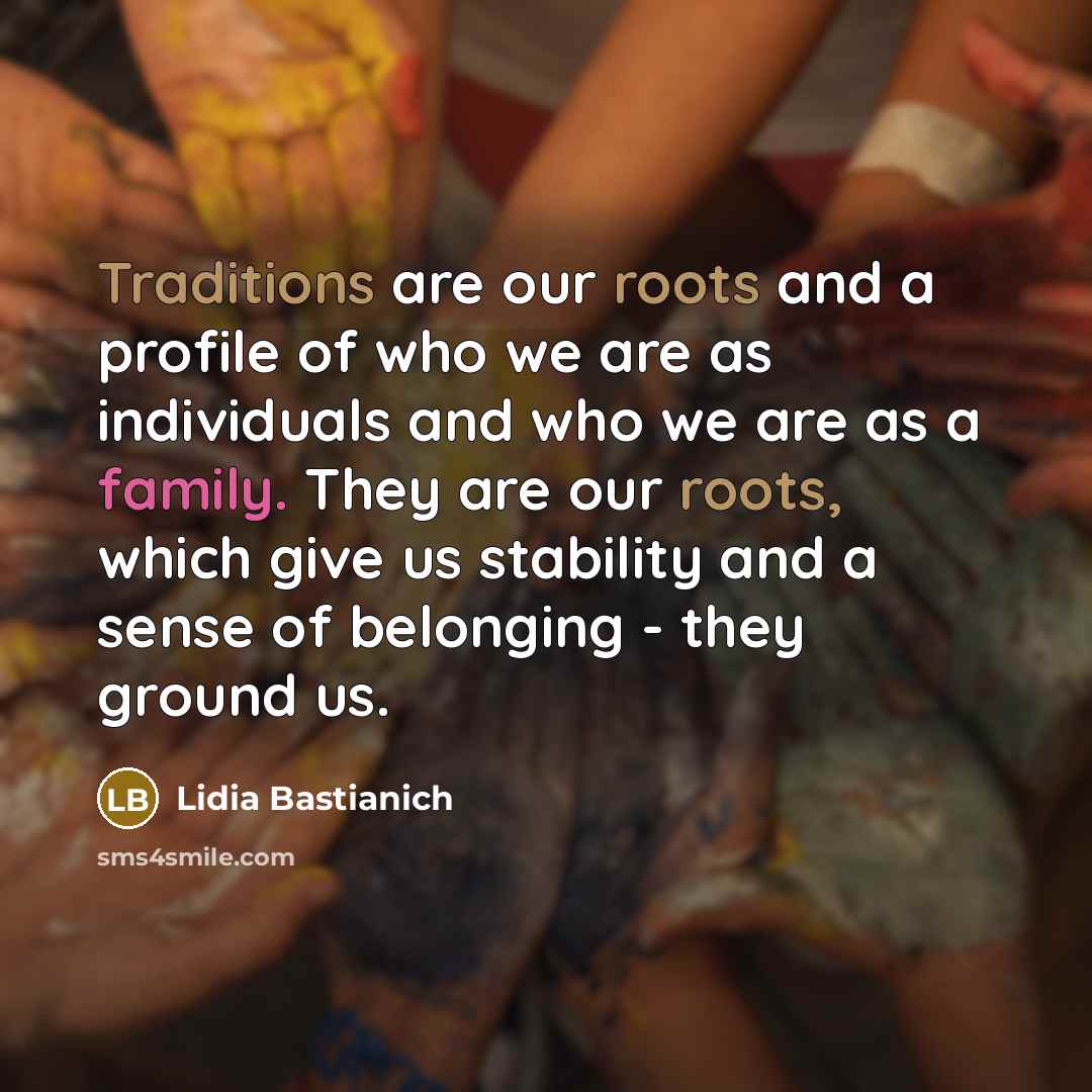 “Traditions are our roots and a profile of who we…” quote by Lidia Bastianich