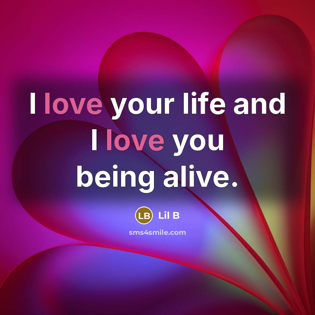 “I love your life and I love you being alive.…” quote by Lil B