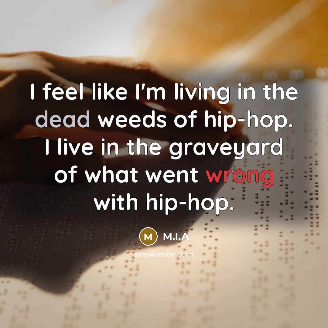 “I feel like I'm living in the dead weeds of…” quote by M.I.A