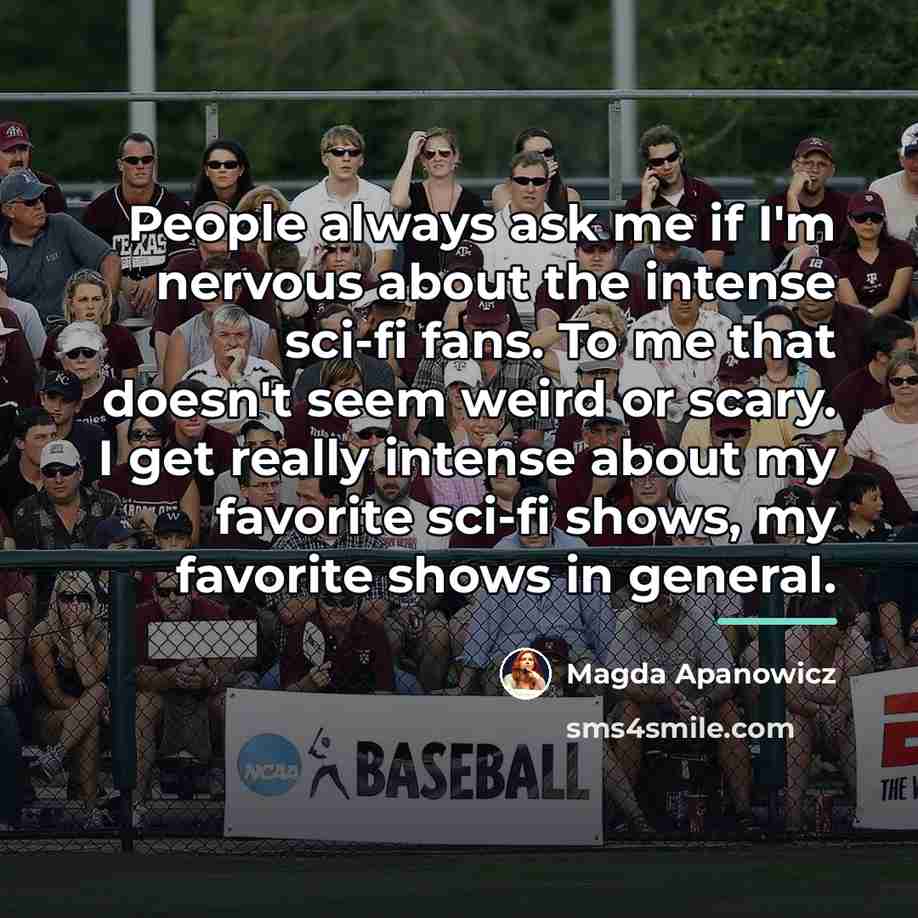 “People always ask me if I'm nervous about the intense…” quote by Magda Apanowicz