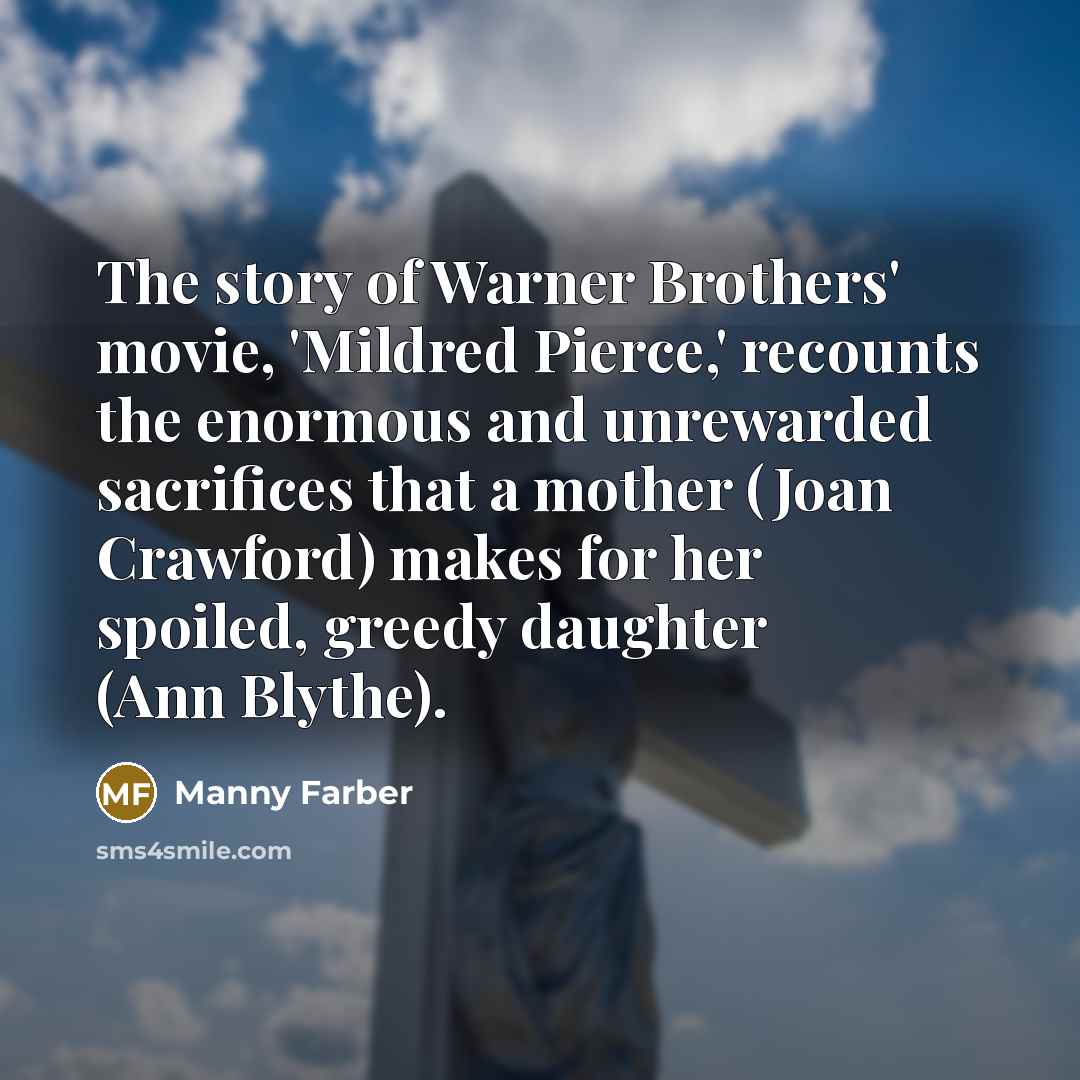 “The story of Warner Brothers' movie, 'Mildred Pierce,' recounts the…” quote by Manny Farber