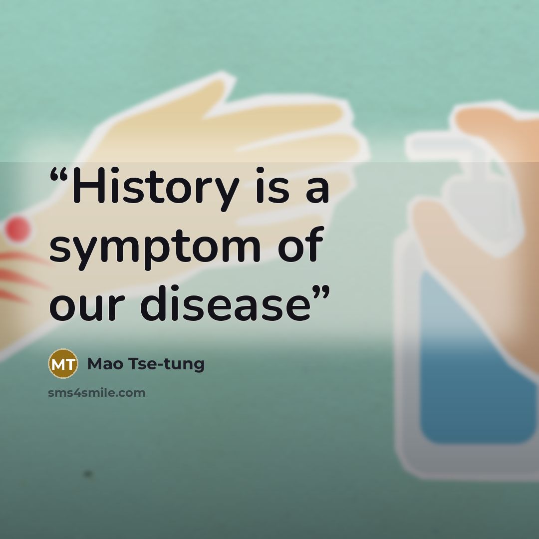 “History is a symptom of our disease” quote by Mao Tse-tung