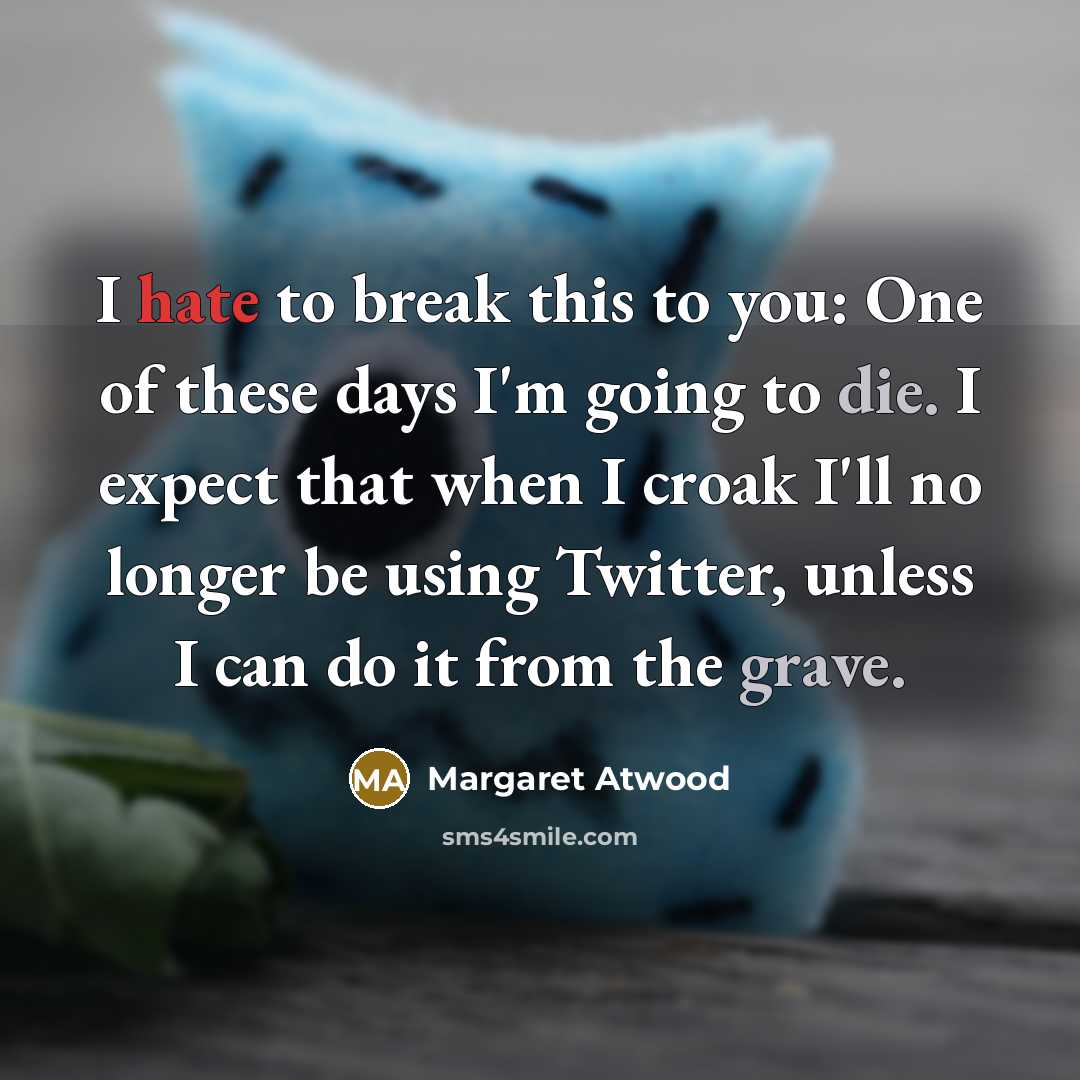 “I hate to break this to you: One of these…” quote by Margaret Atwood