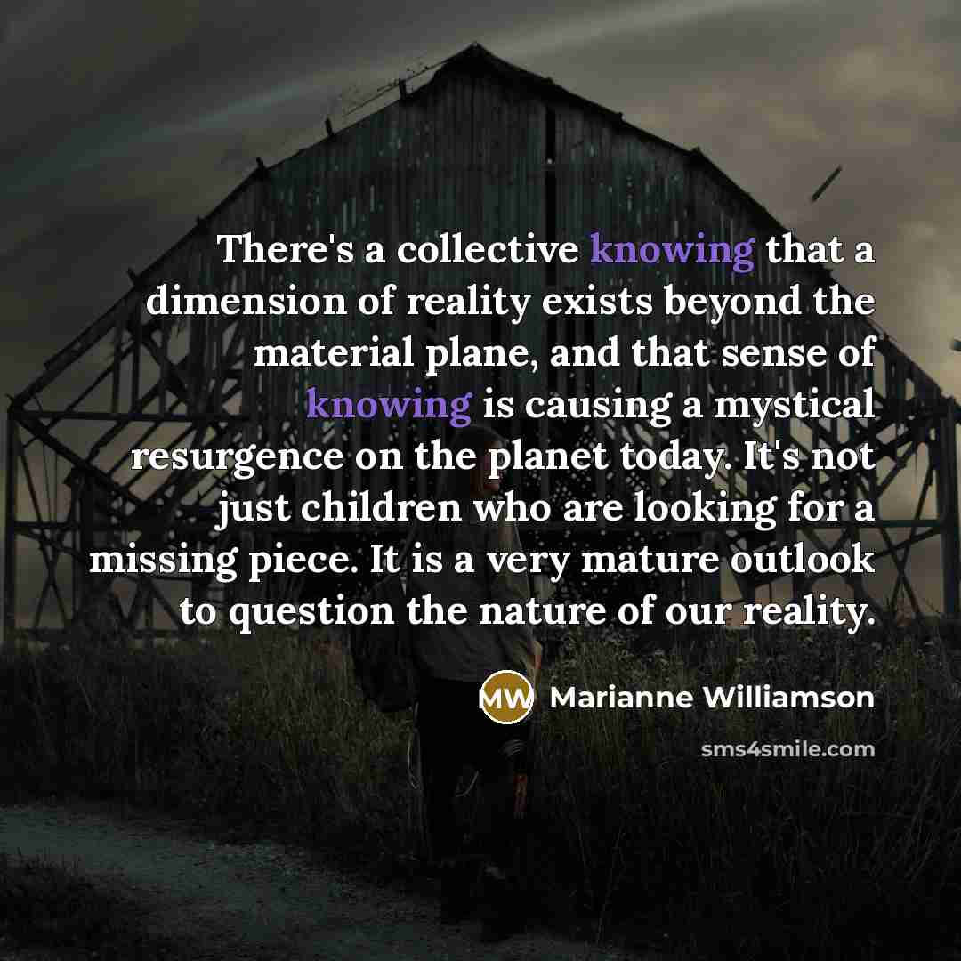 “There's a collective knowing that a dimension of reality exists…” quote by Marianne Williamson