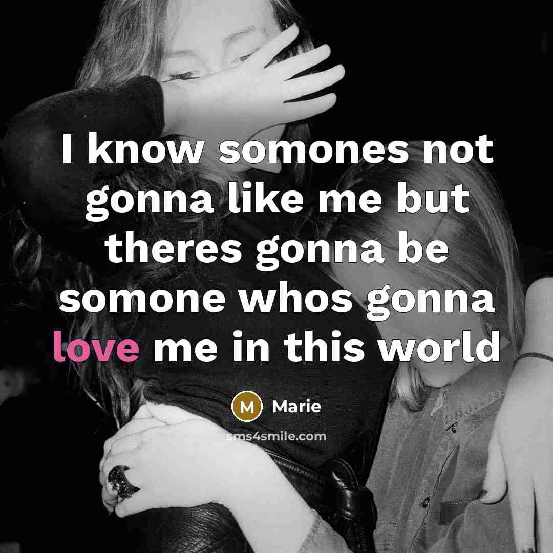 “I know somones not gonna like me but theres gonna…” quote by Marie
