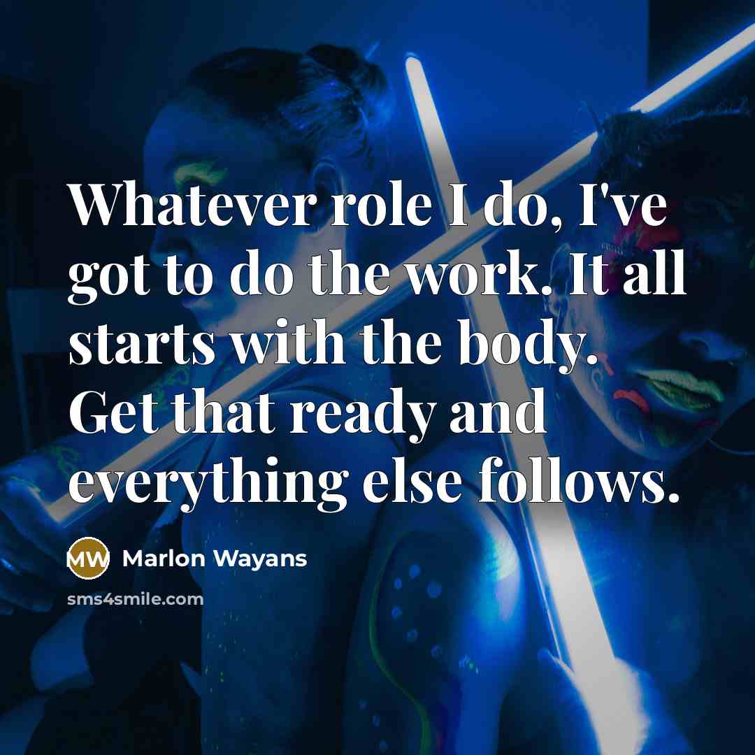 “Whatever role I do, I've got to do the work.…” quote by Marlon Wayans