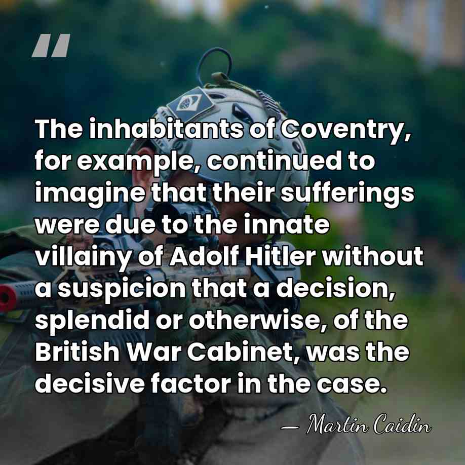 The inhabitants of Coventry, for example, continued to imagine that their sufferings&hellip; - Martin Caidin