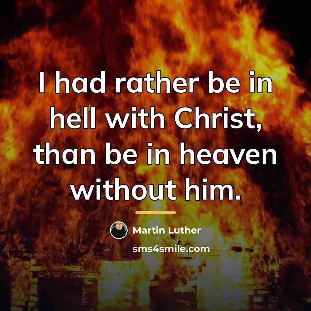 “I had rather be in hell with Christ, than be…” quote by Martin Luther
