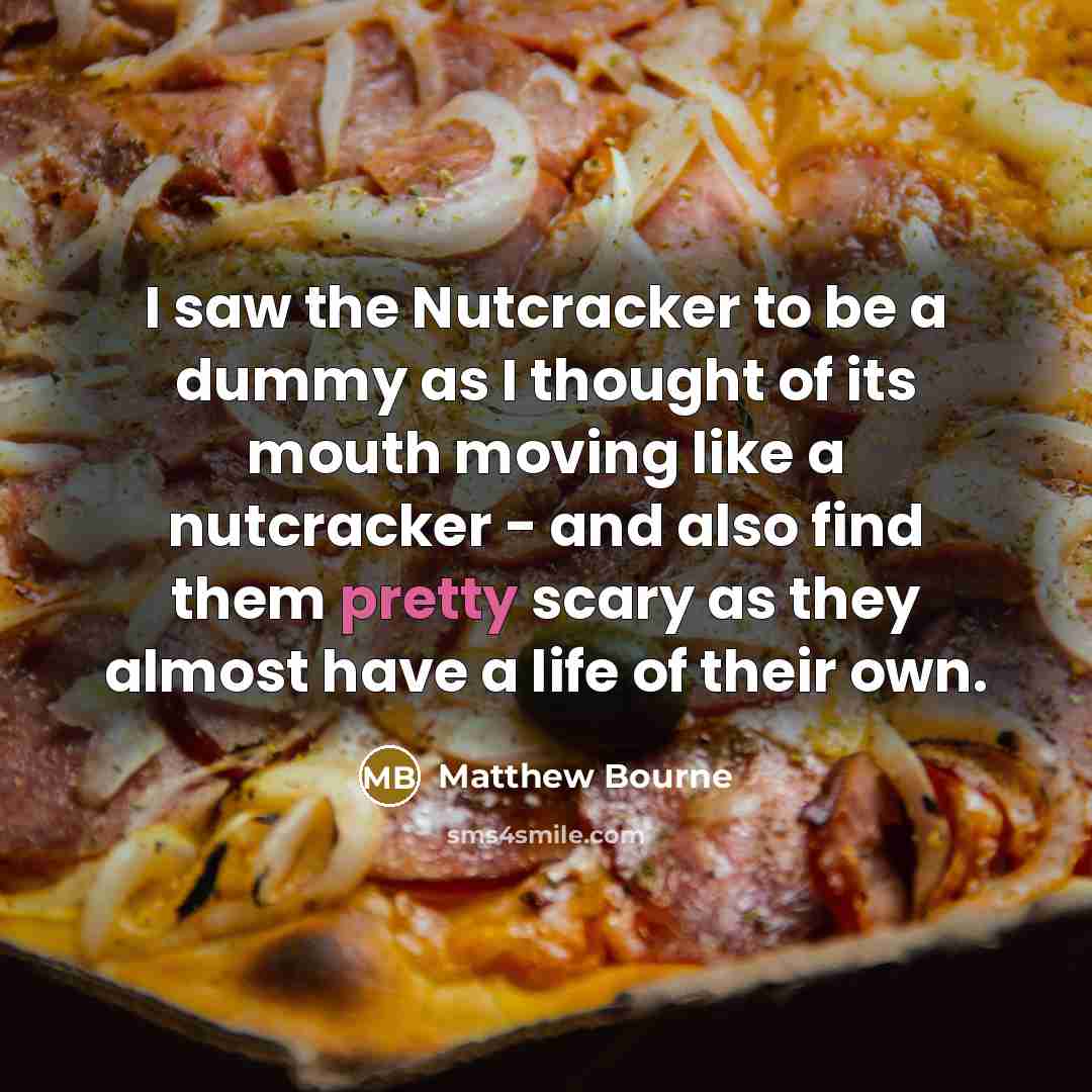 “I saw the Nutcracker to be a dummy as I…” quote by Matthew Bourne