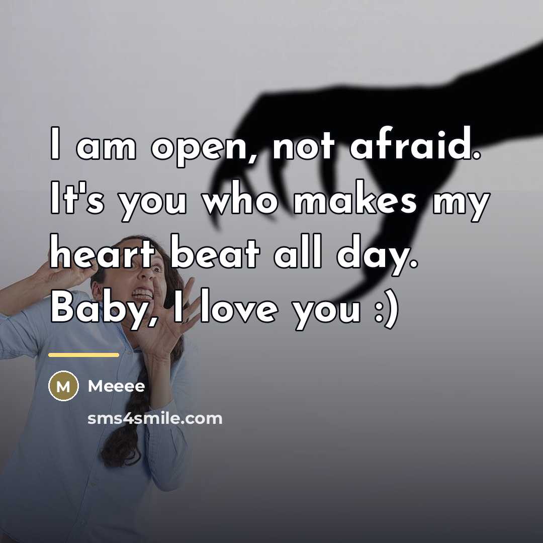 “I am open, not afraid. It's you who makes my…” quote by Meeee