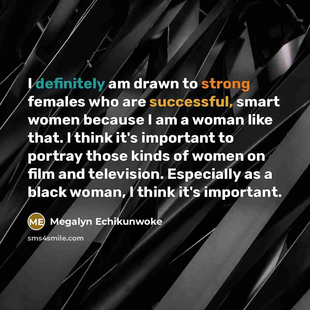 “I definitely am drawn to strong females who are successful,…” quote by Megalyn Echikunwoke