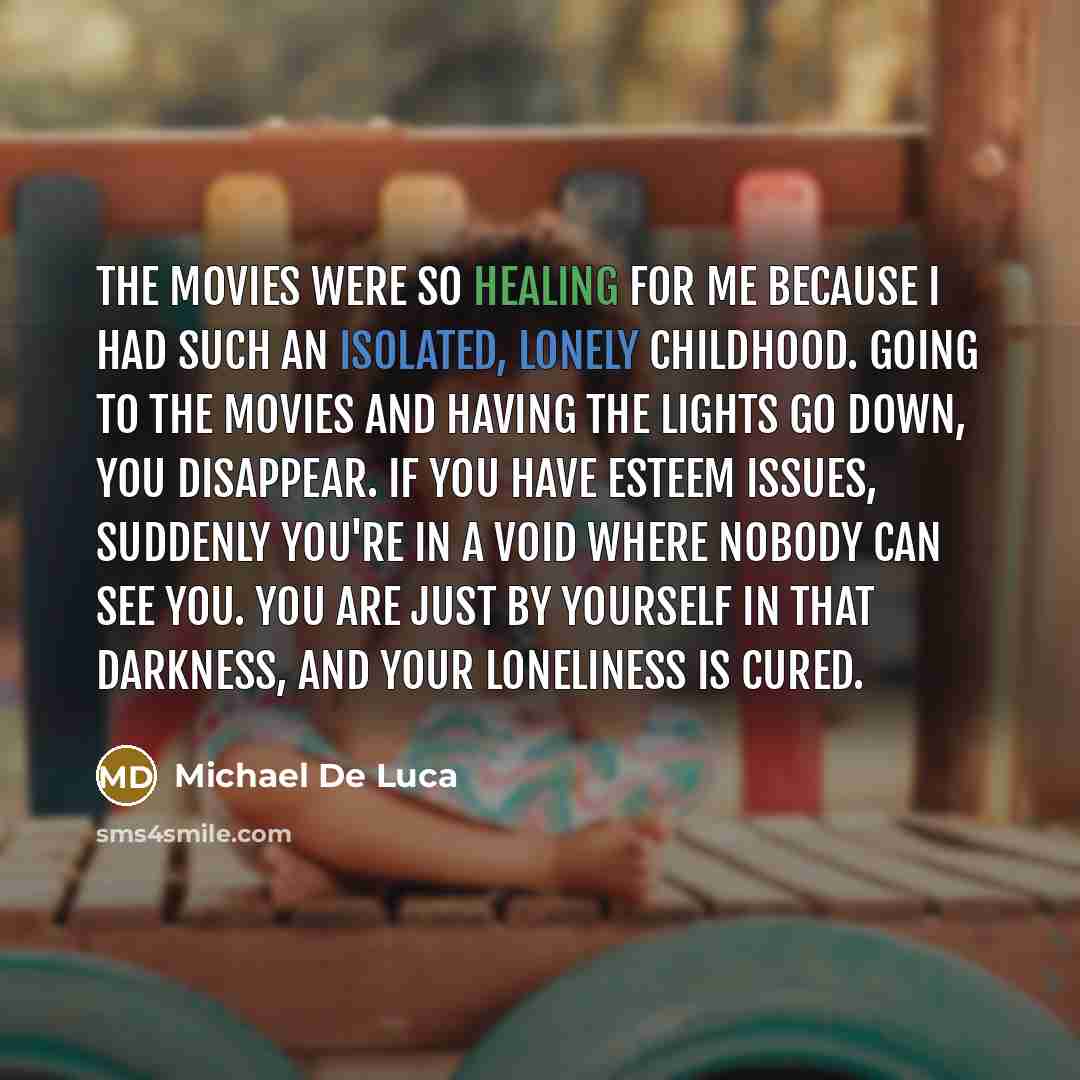 “The movies were so healing for me because I had…” quote by Michael De Luca