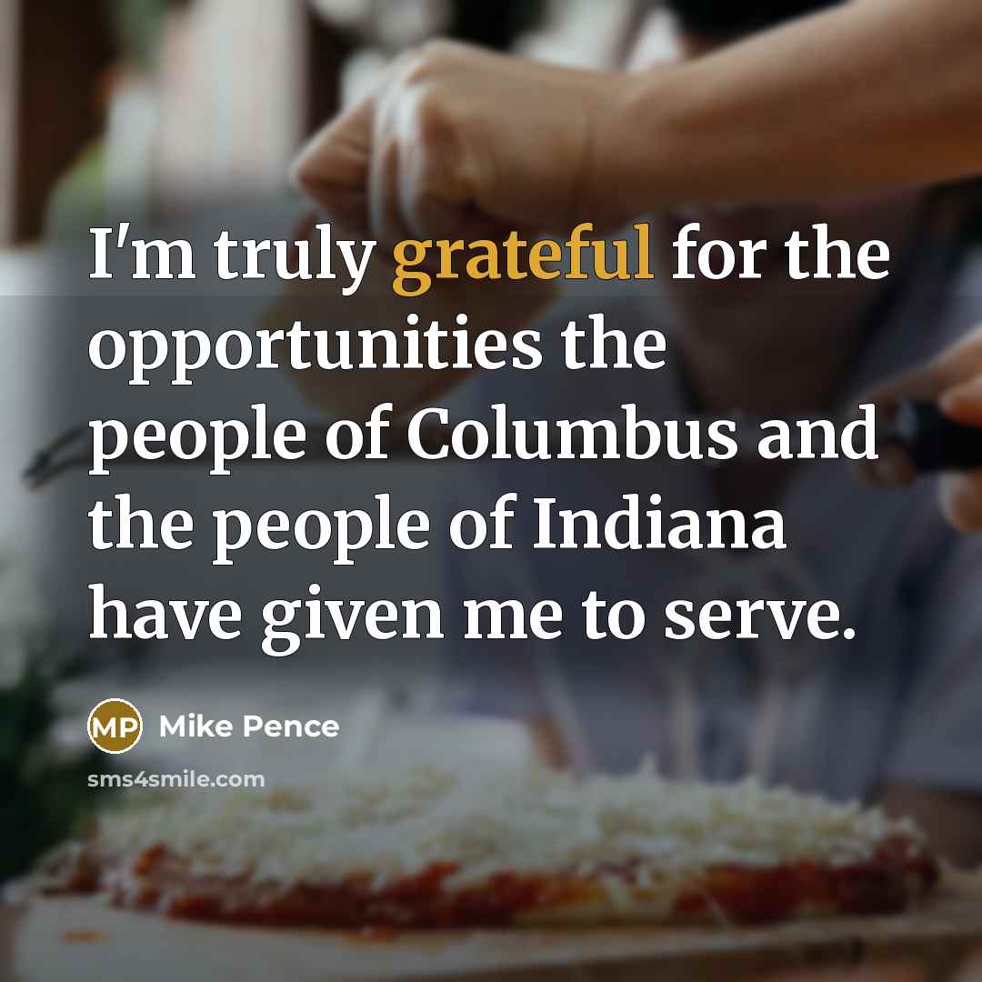 “I'm truly grateful for the opportunities the people of Columbus…” quote by Mike Pence