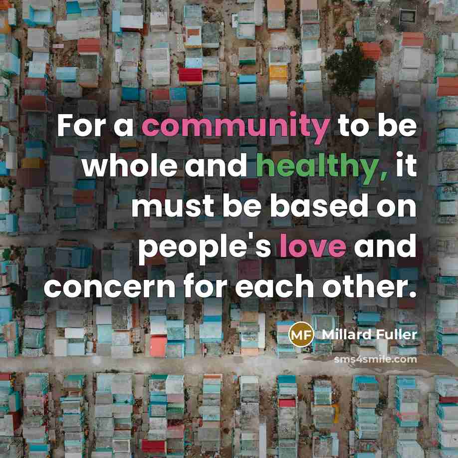 “For a community to be whole and healthy, it must…” quote by Millard Fuller